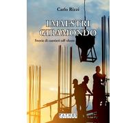 Libri Carlo Rizzi - I Maestri Giramondo. Storie Di Cantieri Off-Shore