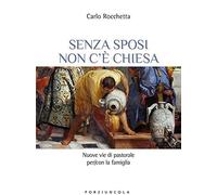 Libri Carlo Rocchetta - Senza Sposi Non C'e Chiesa. Nuove Vie Di Pastorale Per/C