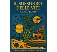 Libri Carlo Rossi - Il Sussurro Delle Viti. Nuova Ediz.