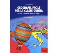 Geografia facile per la classe quinta. La terra, i continenti, l'Italia e ...