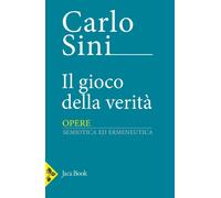 Libri Carlo Sini - Il Gioco Della Verita