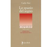 Libri Carlo Sini - Lo Spazio Del Segno. Semiotica Ed Ermeneutica #1/1