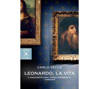 Libri Carlo Vecce - Leonardo, La Vita. Il Ragazzo Di Vinci, L'uomo Universale, L