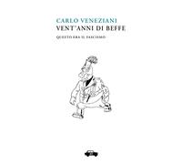 Libri Carlo Veneziani - Vent'anni Di Beffe. Questo Era Il Fascismo