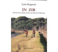 Libri Carlo Zingaretti - In Zir. Itinerari Di Un Ciclista Curioso Nei Dintorni D