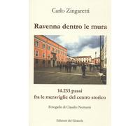 Libri Carlo Zingaretti - Ravenna Dentro Le Mura. 14,233 Passi Fra Le Meraviglie