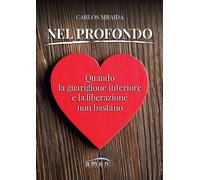 Nel profondo. Quando la guarigione interiore e la liberazione non bastano