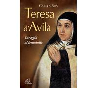 Libri Carlos Ros - Teresa D'Avila. Coraggio al femminile - 2012