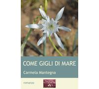 Libri Carmela Mantegna - Come gigli di mare - 2023 (Parole nuove)