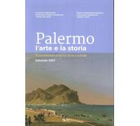 Palermo l'arte e la storia. Il patrimonio artistico in 611 schede