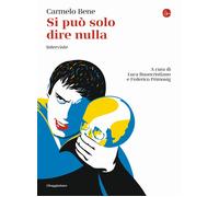 Libri Carmelo Bene - Si può solo dire nulla. Interviste - 2022