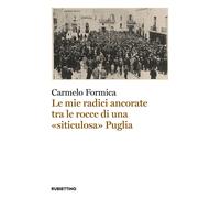 Libri Carmelo Formica - Le Mie Radici Ancorate Tra Le Rocce Di Una Siticulosa Pu