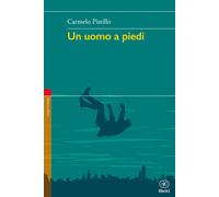 Libri Carmelo Pistillo - Un uomo a piedi - 2017