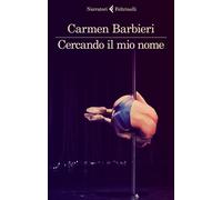 Libri Carmen Barbieri - Cercando il mio nome - 2021 (I narratori)