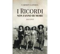 Libri Carmen Laterza - I Ricordi Non Fanno Rumore. Racconti