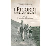 La perfezione della memoria. I ricordi non fanno rumore. Vol. 1 - Laterza Carmen