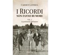 Libri Carmen Laterza - La Perfezione Dell'amore. I Ricordi Non Fanno Rumore #02