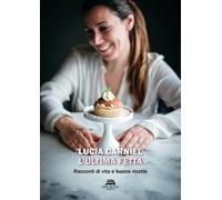 Libri Carniel Lucia - L' Ultima Fetta. Racconti Di Vita E Buone Ricette