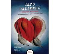 Libri Caro Bastardo. Affido A Queste Poche Righe Il Mio Unico Sfogo