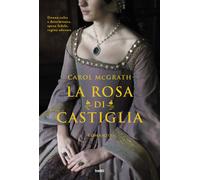 Libri Carol McGrath - La rosa di Castiglia - 2023