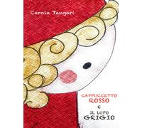 Libri Carola Tangari - Cappuccetto Rosso e il Lupo Grigio - 2021