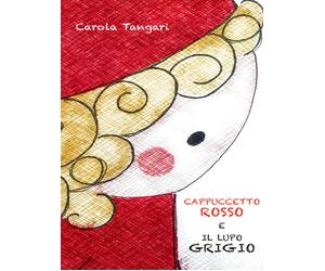 Libri Carola Tangari - Cappuccetto Rosso e il Lupo Grigio - 2021