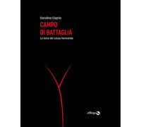 Libri Carolina Capria - Campo Di Battaglia. Le Lotte Dei Corpi Femminili