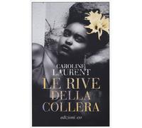 Libri Caroline Laurent - Le rive della collera - 2023 (Dal mondo)