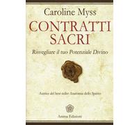 Libri Caroline Myss - Contratti Sacri. Risvegliare Il Tuo Potenziale Divino