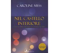 Libri Caroline Myss - Nel Castello Interiore. La Via Che Ti Porta A Dio E Rivela
