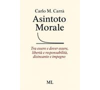 Libri Carrà Carlo M. - Asintoto Morale. Tra Essere E Dover Essere, Liberta E Res