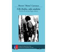 "Libri Carrasco Hector ""Mono"" - Cile Italia Solo Andata. Storia Di Un Profugo