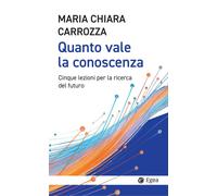 Libri Carrozza Maria Chiara - Quanto Vale La Conoscenza. Cinque Lezioni Per La C