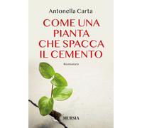 Libri Carta Antonella - Come Una Pianta Che Spacca Il Cemento