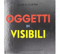 Carter David A. – Oggetti invisibili – Libro pop-up – Ediz. illustrata
