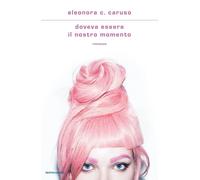 Libri Caruso Eleonora C. - Doveva Essere Il Nostro Momento