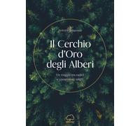 Libri Casagrande Federica - Il Cerchio D'oro Degli Alberi. Un Viaggio Tra Radici