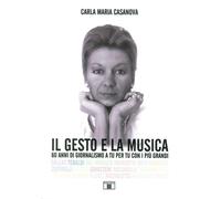 Il gesto e la musica. 60 anni di giornalismo a tu per tu con i più grandi. Ediz. a colori