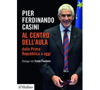 Libri Casini Pier Ferdinando - Al Centro Dell'aula Dalla Prima Repubblica A Oggi