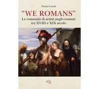 Libri Casola Tiziano - We Romans. Le Comunita Di Artisti Anglo-Romani Tra XVIII