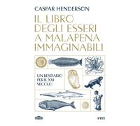 Libri Caspar Henderson - Il Libro Degli Esseri A Malapena Immaginabili. Un Besti
