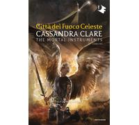 Libri Cassandra Clare - Citta Del Fuoco Celeste. Shadowhunters. The Mortal Instr