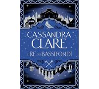 Libri Cassandra Clare - Il Re Dei Bassifondi