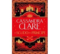 Libri Cassandra Clare - Lo Scudo Del Principe