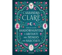 Libri Cassandra Clare - Storia Di Illustri Shadowhunters E Abitanti Del Mondo De