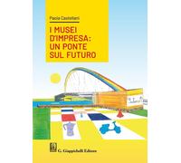 Libri Castellani Paola - I Musei D'impresa. Un Ponte Sul Futuro
