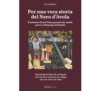 Libri Castellano Joe - Per Una Vera Storia Del Nero D'avola. Il Mistero Di Un Vi