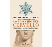 Libri Castellanos Nazareth - Lo Specchio Del Cervello. Neuroscienza E Meditazion