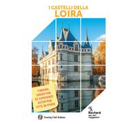 I CASTELLI DELLA LOIRA GUIDA ROUTARD IN ITALIANO - AA.VV. - Touring Il