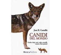 Canidi del mondo. Guida a lupi, cani, volpi, sciacalli, coyote e simili
